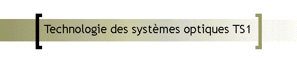 Technologie des systmes optiques TS1